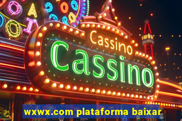 wxwx.com plataforma baixar